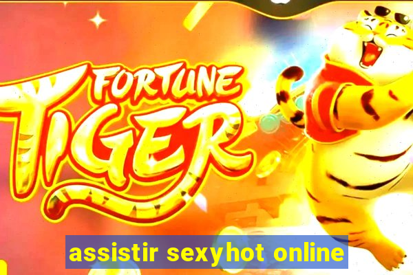 assistir sexyhot online